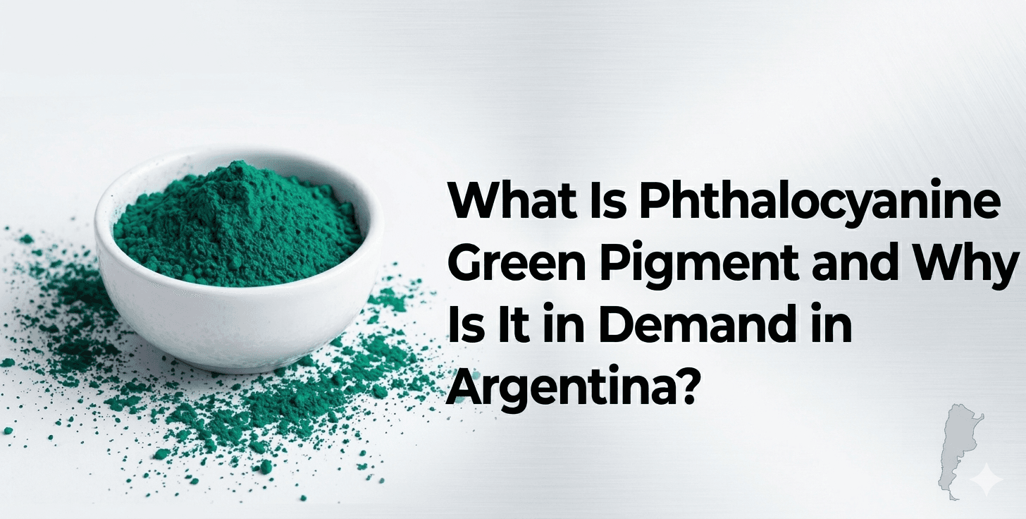 What Is Phthalocyanine Green Pigment and Why Is It in Demand in Argentina?